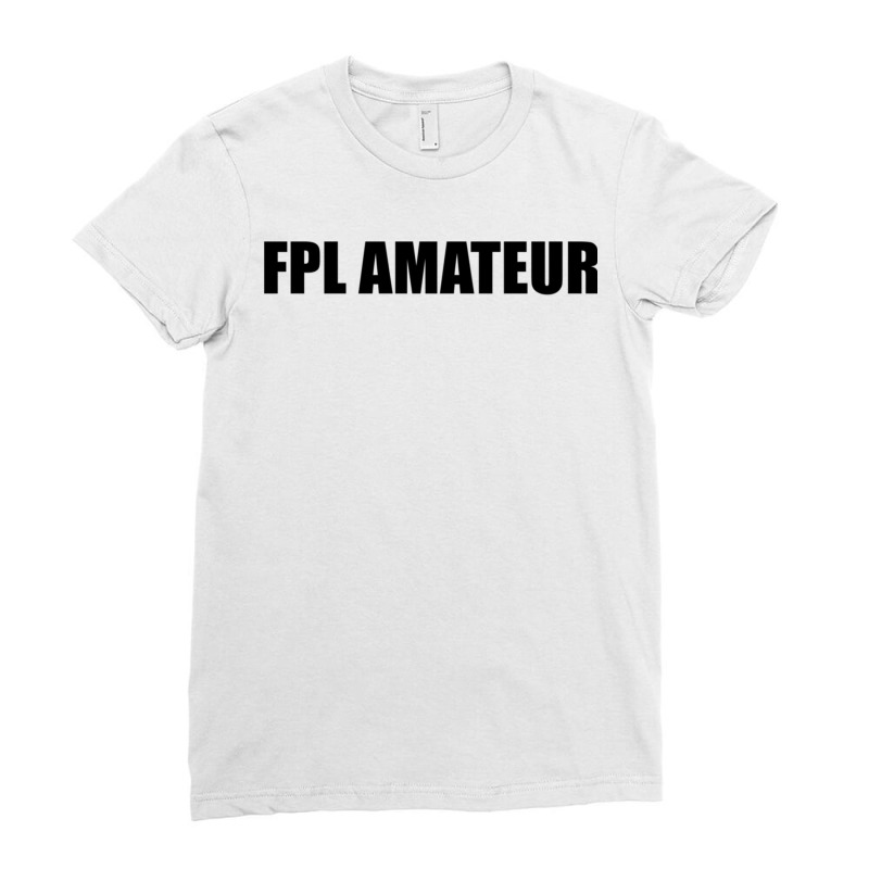 Fpl Amateur Black Design Classic Ladies Fitted T-Shirt by apolitery | Artistshot