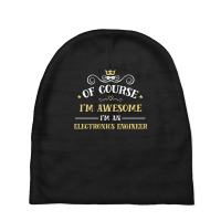 Of Course I'm Awesome I'm An Electronics Engineer Baby Beanies | Artistshot