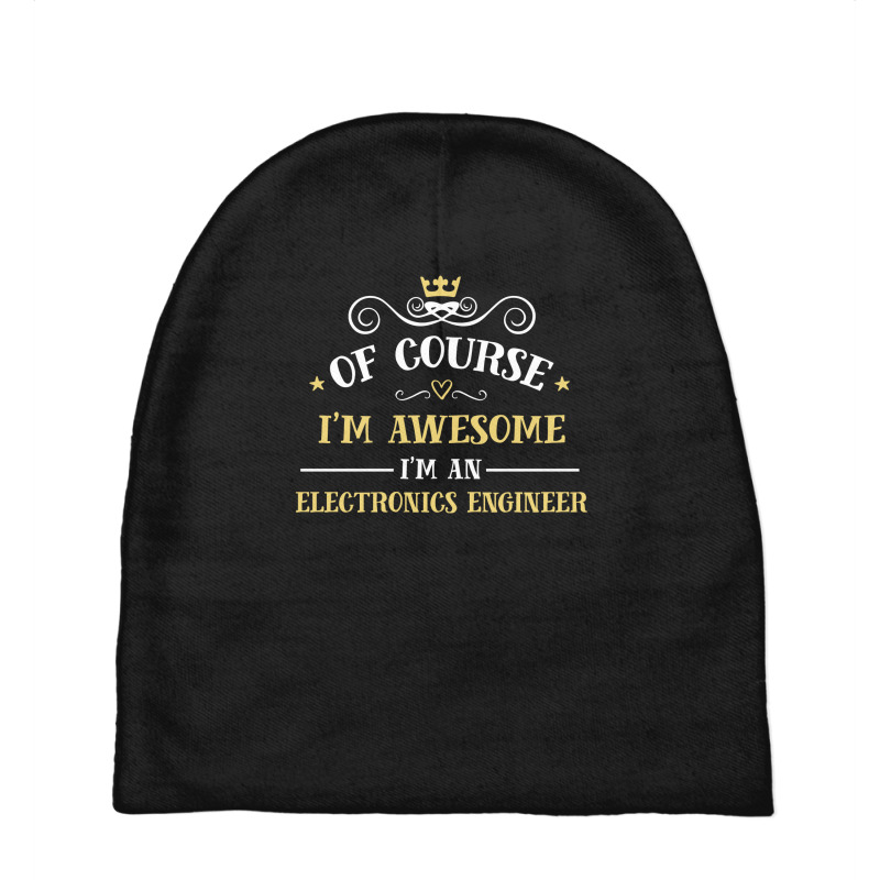 Of Course I'm Awesome I'm An Electronics Engineer Baby Beanies by thanchashop | Artistshot