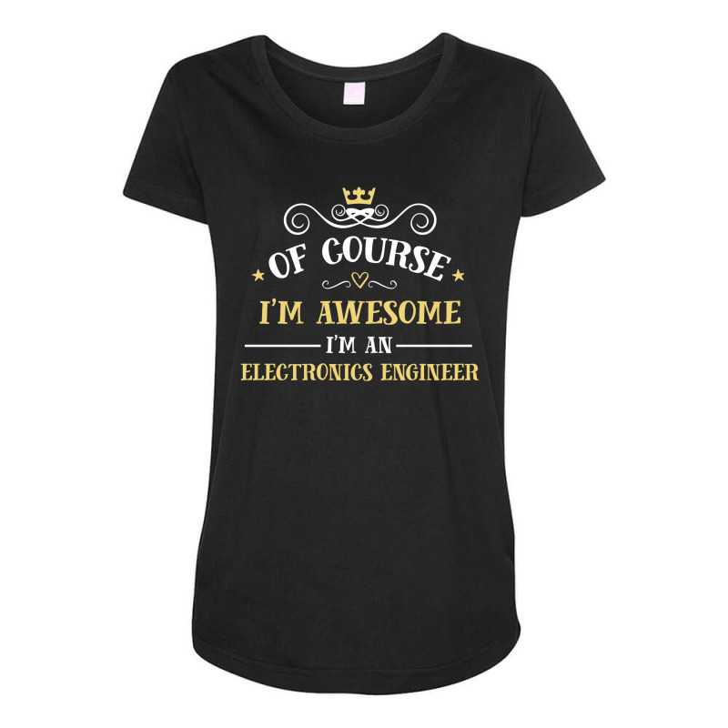 Of Course I'm Awesome I'm An Electronics Engineer Maternity Scoop Neck T-shirt by thanchashop | Artistshot