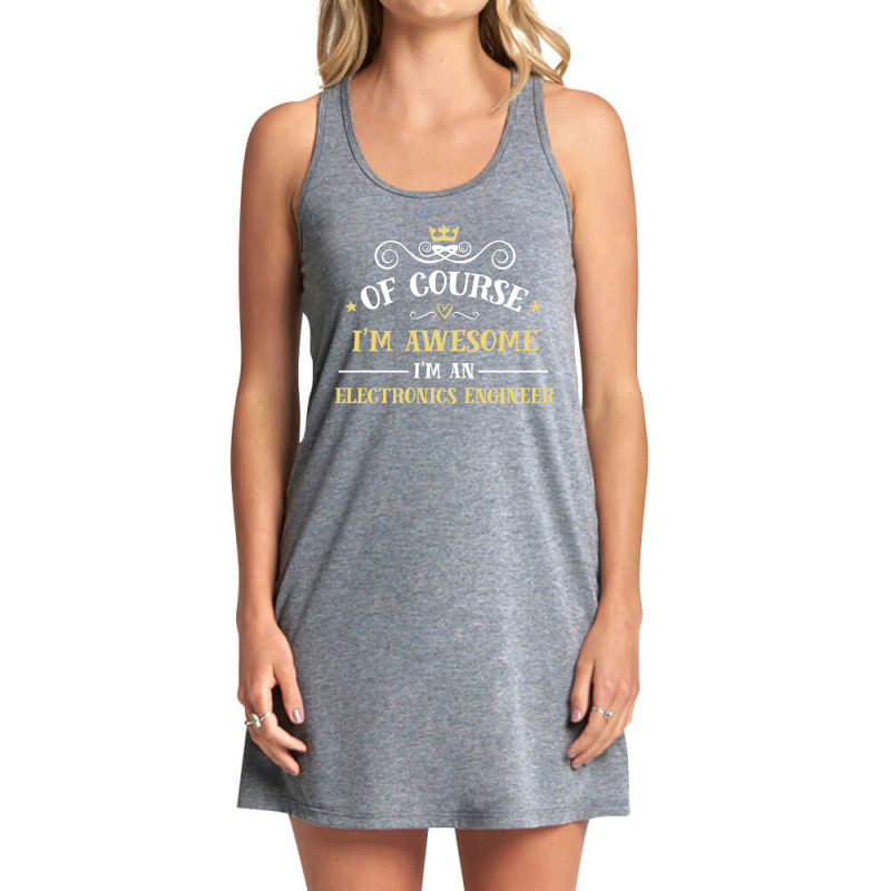 Of Course I'm Awesome I'm An Electronics Engineer Tank Dress by thanchashop | Artistshot