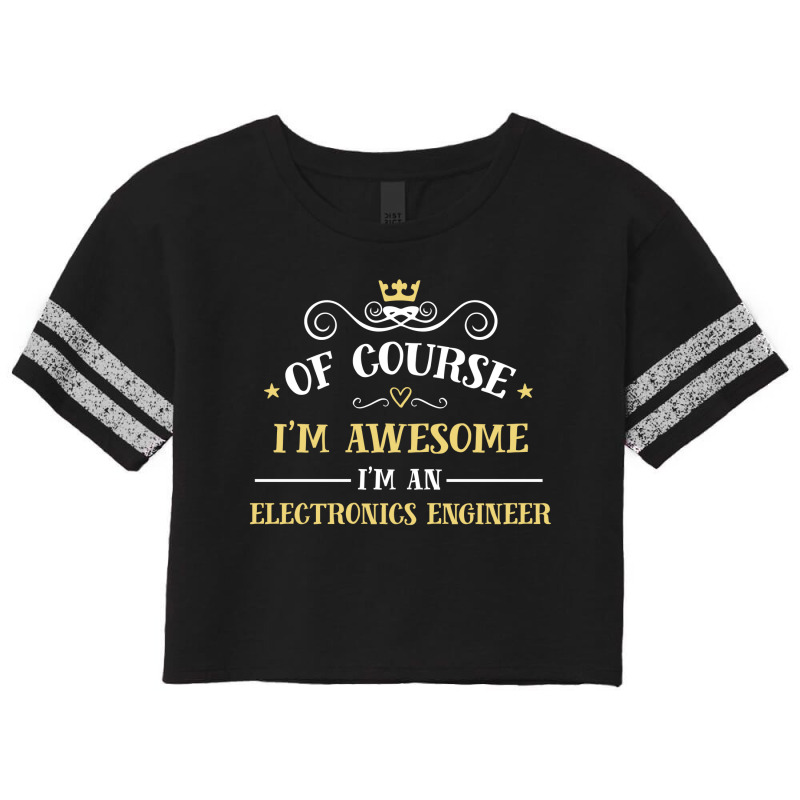 Of Course I'm Awesome I'm An Electronics Engineer Scorecard Crop Tee by thanchashop | Artistshot