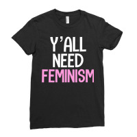 Y’all Need Feminism Funny Feminist Gender Equality Women T Shirt Ladies Fitted T-shirt | Artistshot