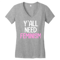 Y’all Need Feminism Funny Feminist Gender Equality Women T Shirt Women's V-neck T-shirt | Artistshot