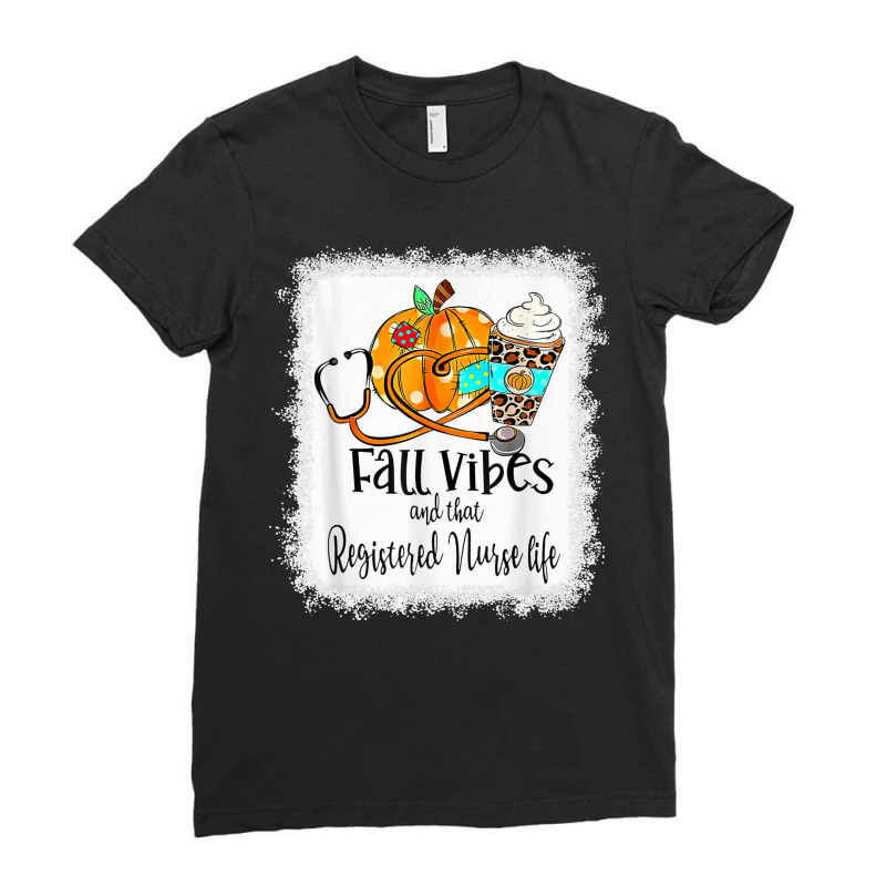 Fall Vibe And That Registered Nurse Life Autumn Thanksgiving Ladies Fitted T-shirt | Artistshot