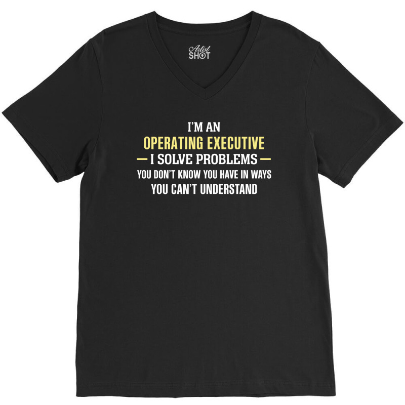 Operating Executive I Solve Problems Funny Gift V-neck Tee | Artistshot