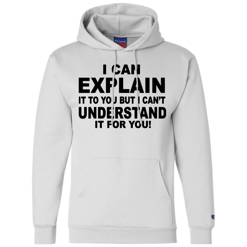 I Can Explain It But I Cant Understand It For You Champion Hoodie by Angel Tees | Artistshot