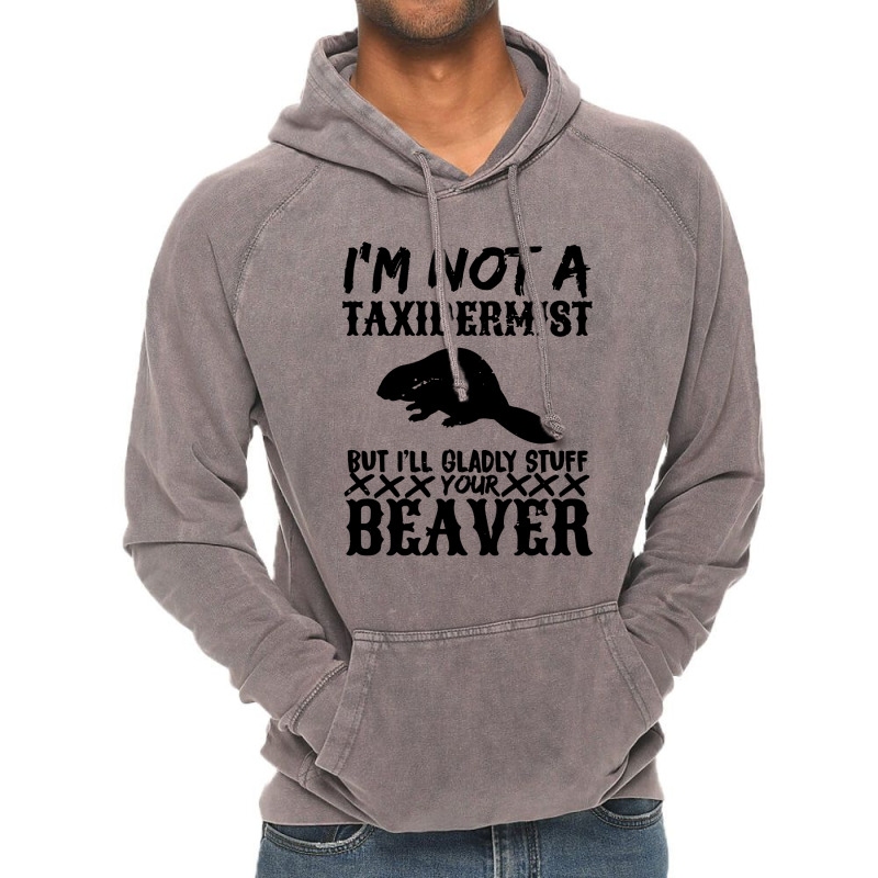 I Am Not A Taxidermist But I Will Stuff Your Beaver Vintage Hoodie by Angel Tees | Artistshot