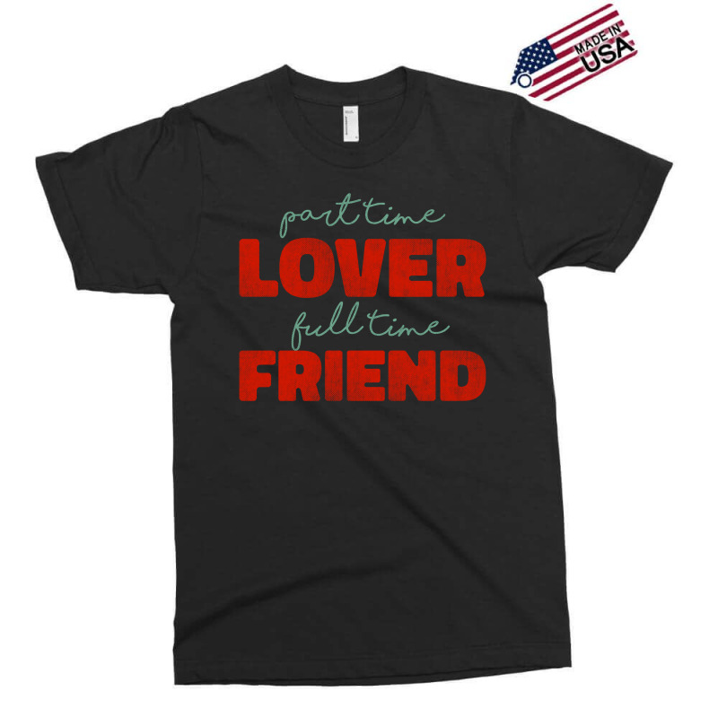 Part Time Lover Full Time Friend Exclusive T-shirt | Artistshot