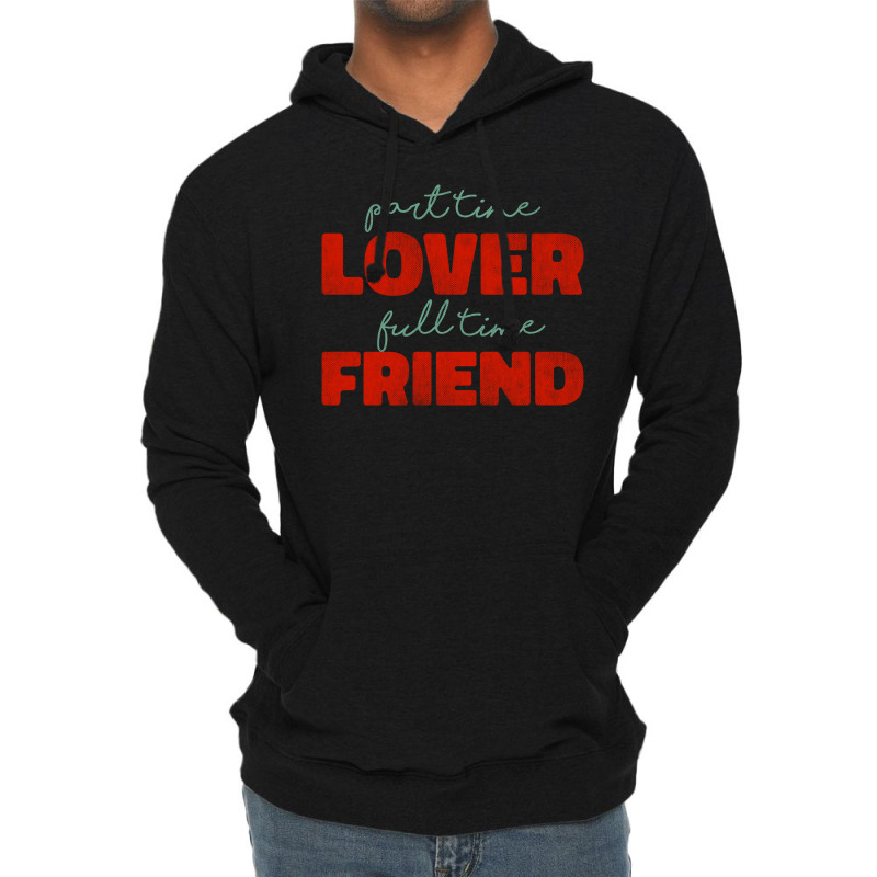 Part Time Lover Full Time Friend Lightweight Hoodie | Artistshot