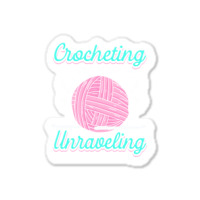 Dressmaker T  Shirt Crocheting Keeps Me From Unravelling T  Shirt Sticker | Artistshot