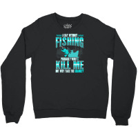 Fishing T  Shirt Day Without Fishing T  Shirt Crewneck Sweatshirt | Artistshot