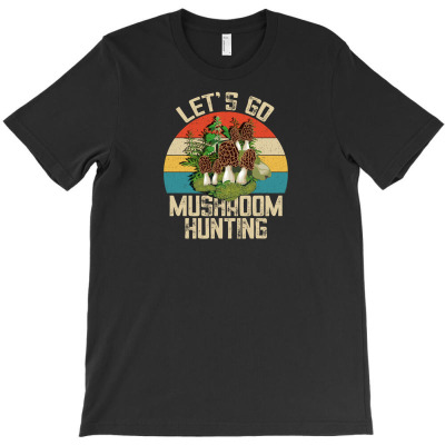 Let's Go Mushroom Hunting T-shirt Designed By Neset