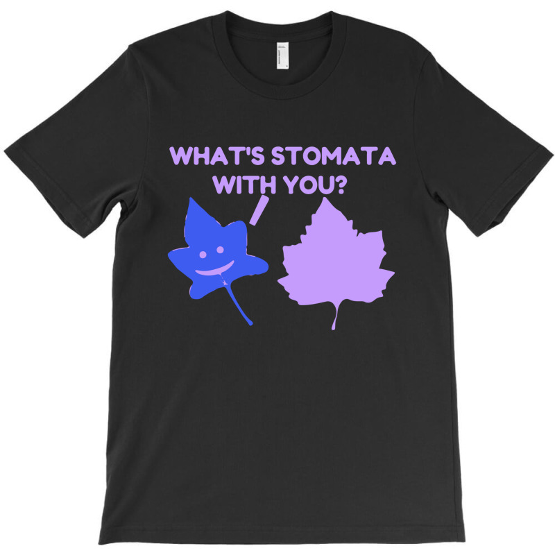 What Is Stomata With You T-shirt | Artistshot