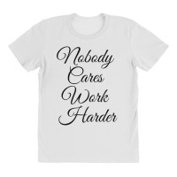 Nobody Cares Work Harder All Over Women's T-shirt | Artistshot