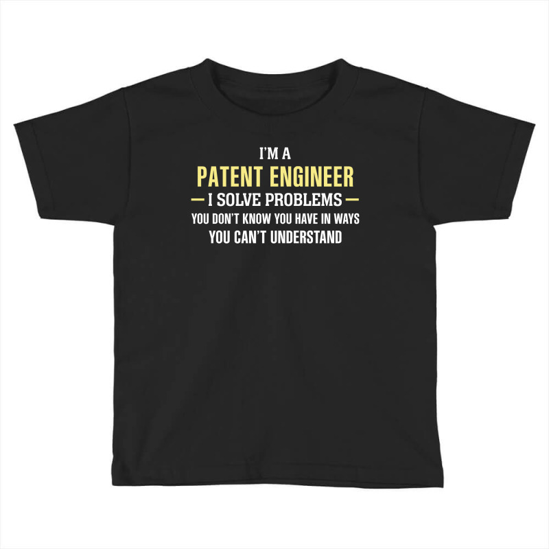 Patent Engineer I Solve Problems Funny Gift Toddler T-shirt by thanchashop | Artistshot