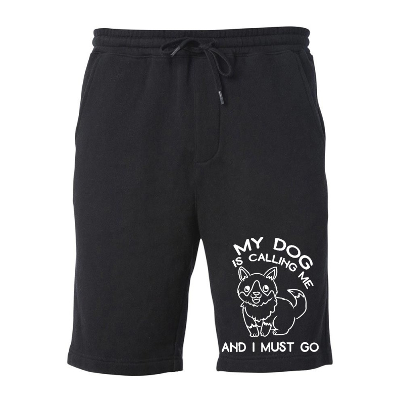 My Dog Is Calling And I Must Go T  Shirt My Dog Is Calling Me And I Mu Fleece Short | Artistshot