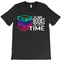 So Many Books So Little Time T  Shirt So Many Books So Little Time Fun T-shirt | Artistshot