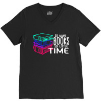 So Many Books So Little Time T  Shirt So Many Books So Little Time Fun V-neck Tee | Artistshot