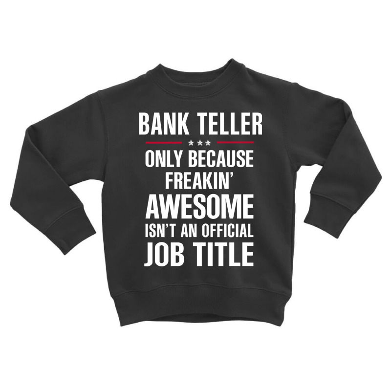 Gift For Freakin' Awesome Bank Teller Toddler Sweatshirt by thanchashop | Artistshot