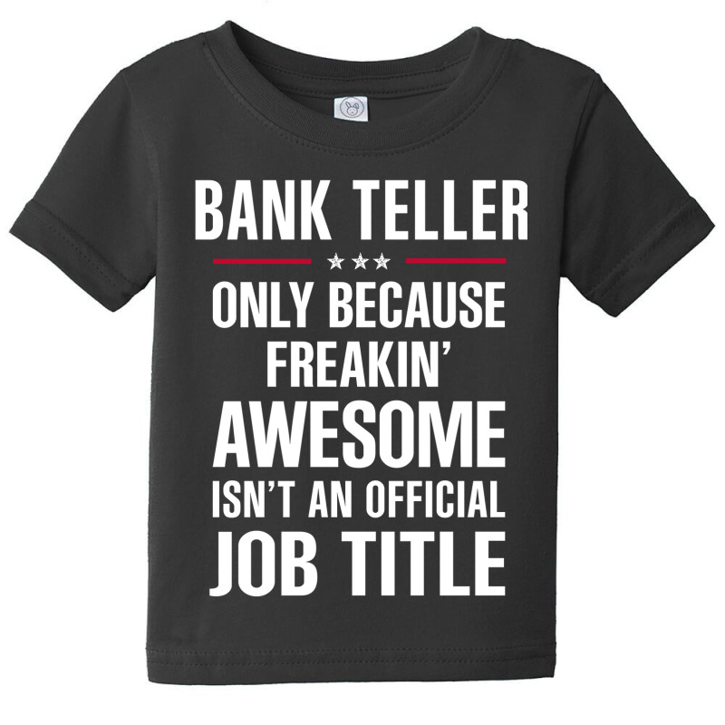 Gift For Freakin' Awesome Bank Teller Baby Tee by thanchashop | Artistshot