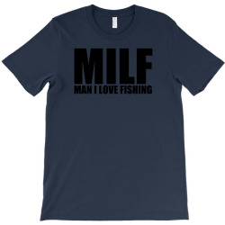 Custom Milf Man I Love Fishing T Shirt Funny Outdoors Clever Humor