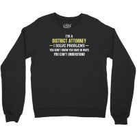 District Attorney I Solve Problems Funny Gift Crewneck Sweatshirt | Artistshot