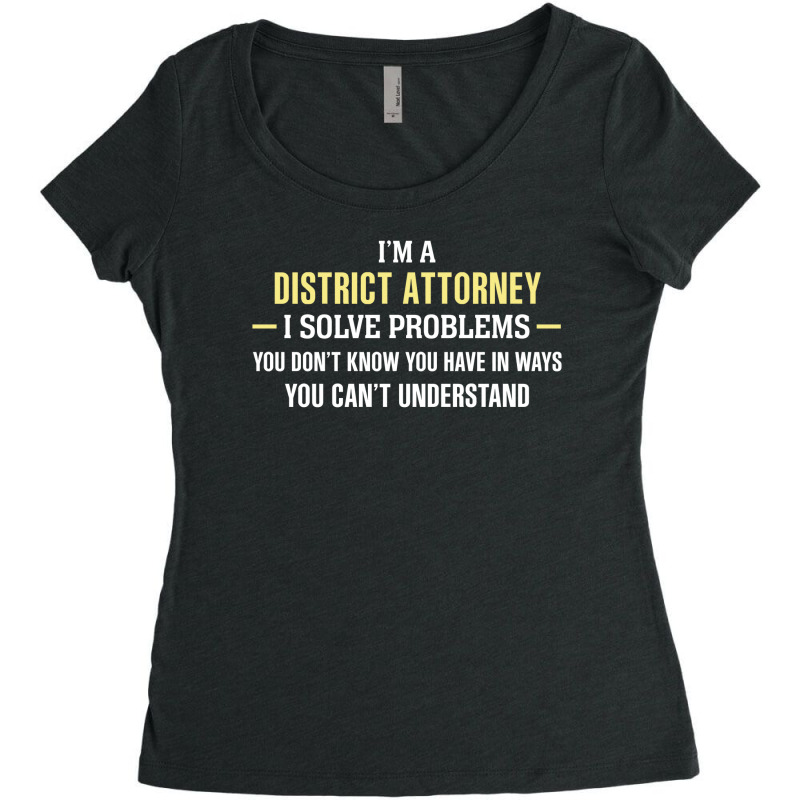 District Attorney I Solve Problems Funny Gift Women's Triblend Scoop T-shirt by thanchashop | Artistshot