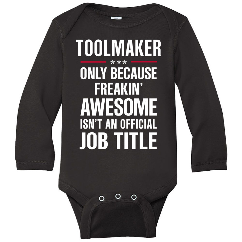 Gift For Freakin' Awesome Toolmaker Long Sleeve Baby Bodysuit by thanchashop | Artistshot