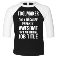 Gift For Freakin' Awesome Toolmaker Toddler 3/4 Sleeve Tee | Artistshot