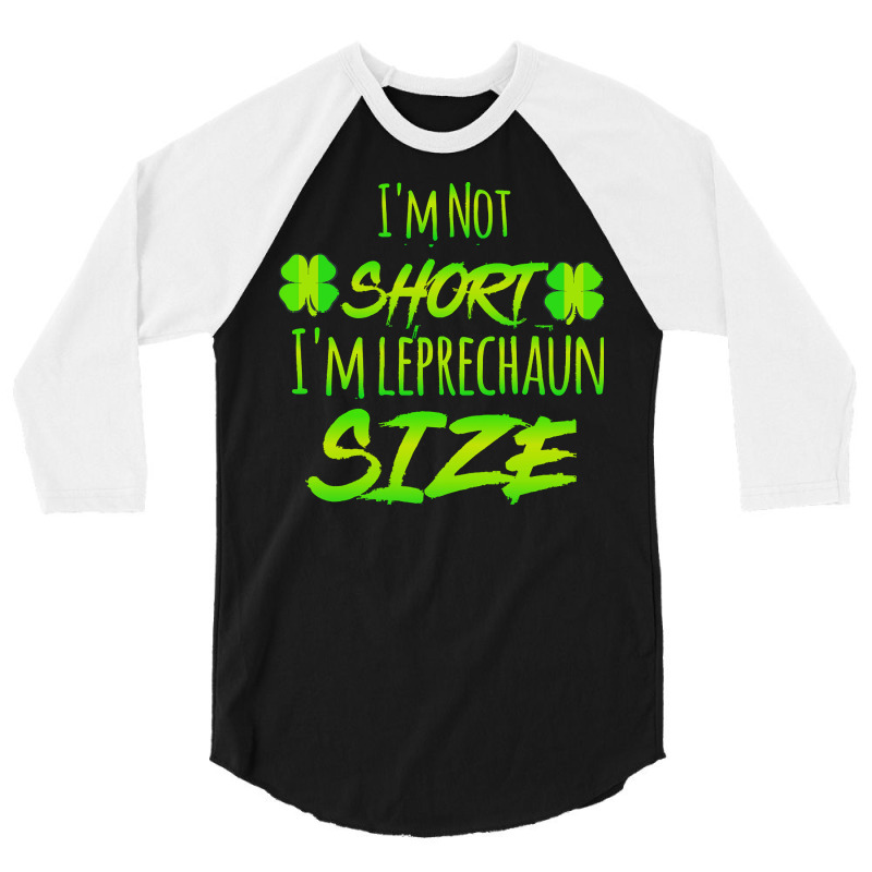 Im Not Short Im Leprechaun Size T  Shirti'm Not Short I'm Leprechaun S 3/4 Sleeve Shirt | Artistshot