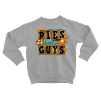 Pies Before Guys Toddler Sweatshirt | Artistshot