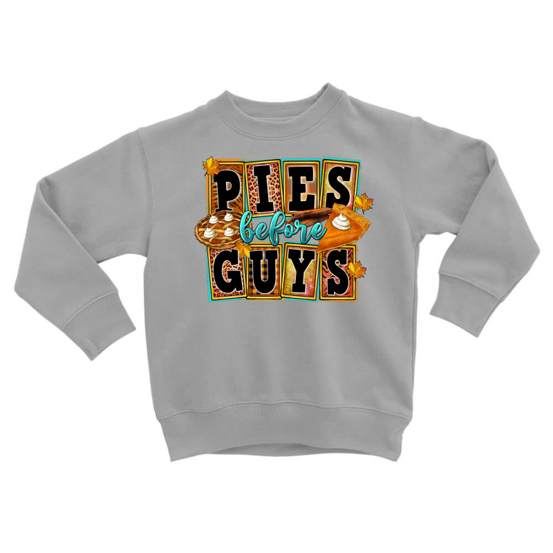 Pies Before Guys Toddler Sweatshirt by FaDigitalArtStudio | Artistshot