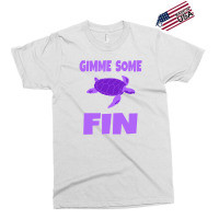 Gimme Some Fin Exclusive T-shirt | Artistshot