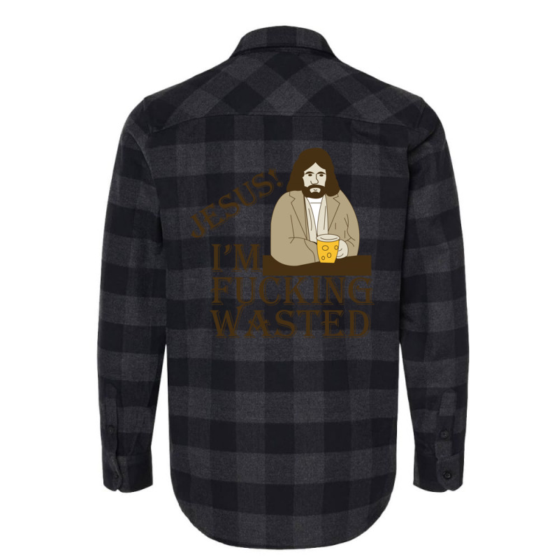 Jesus! I'm Fucking Wasted Flannel Shirt | Artistshot