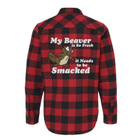 My Beaver Is So Fresh It Needs To Be Smacked Flannel Shirt | Artistshot