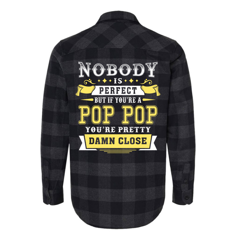 Nobody Is Perfect But If You Are A Pop Pop You Are Pretty Damn Close Flannel Shirt | Artistshot