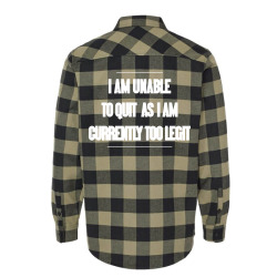 i am unable to quit as i am currently too legit Flannel Shirt | Artistshot