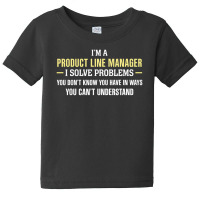 Product Line Manager I Solve Problems Funny Gift Baby Tee | Artistshot