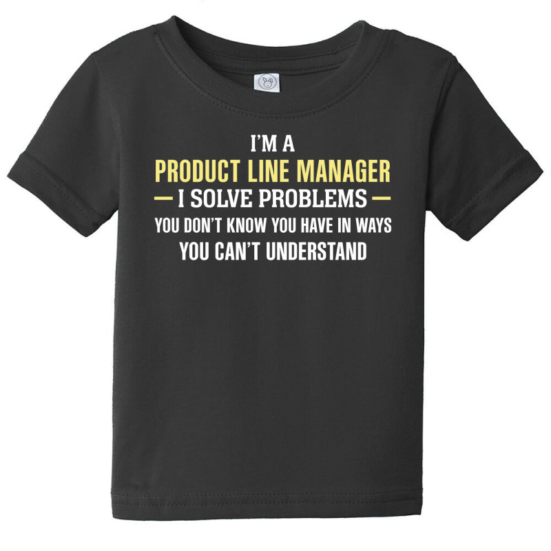 Product Line Manager I Solve Problems Funny Gift Baby Tee | Artistshot