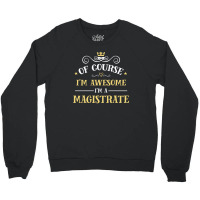 Of Course I'm Awesome I'm A Magistrate Crewneck Sweatshirt | Artistshot