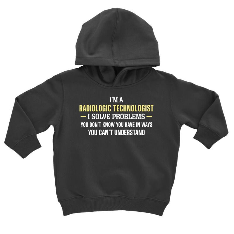 Radiologic Technologist I Solve Problems Funny Gift Toddler Hoodie by thanchashop | Artistshot