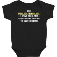 Radiologic Technologist I Solve Problems Funny Gift Baby Bodysuit | Artistshot