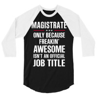 Gift For Freakin' Awesome Magistrate 3/4 Sleeve Shirt | Artistshot