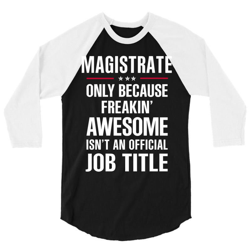 Gift For Freakin' Awesome Magistrate 3/4 Sleeve Shirt by thanchashop | Artistshot