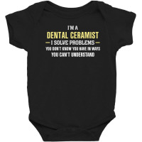 Dental Ceramist I Solve Problems Funny Gift Baby Bodysuit | Artistshot