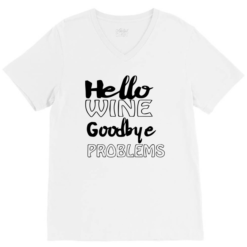 Hello Wine Goodbye Problems V-neck Tee | Artistshot