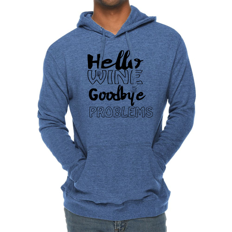 Hello Wine Goodbye Problems Lightweight Hoodie | Artistshot