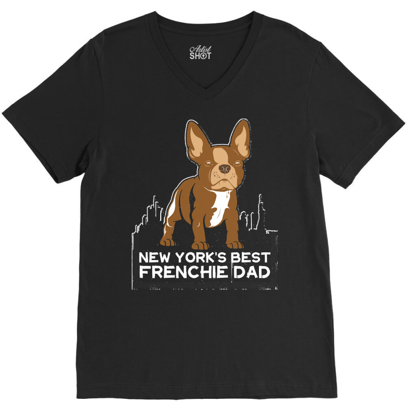 French Bulldog T  Shirt New York Best Frenchie Dad T  Shirt V-Neck Tee by hiram84349 | Artistshot