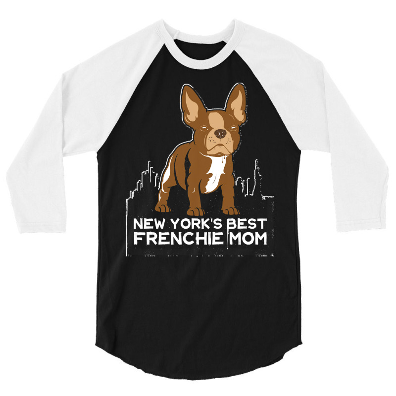 French Bulldog T  Shirt New York Best Frenchie Mom T  Shirt 3/4 Sleeve Shirt by hiram84349 | Artistshot